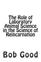 The Role of Laboratory Animal Science in the Science of Reincarnation 1501093762 Book Cover