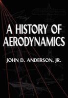 A History of Aerodynamics: And Its Impact on Flying Machines 0521669553 Book Cover