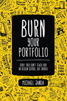 Burn Your Portfolio: Stuff they don't teach you in design school, but should 0321918681 Book Cover