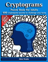 Cryptograms Puzzle Book for Adults: 400 Large Print Cryptoquote Puzzles to Challenge Your Brain B088B59TQK Book Cover