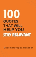 100 Quotes That Will Help You Stay Relevant B0BV212MHW Book Cover