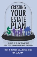 Creating Your Estate Plan: 18 Rules To Follow to Make Sure Your Estate Plan Will Work When It Needs To 0578222175 Book Cover
