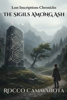 Lost Inscriptions Chronicles: The Sigils Among Ash B0FTJCY8FR Book Cover