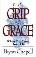 In the Grip of Grace: When You Can't Hang on 0801025656 Book Cover