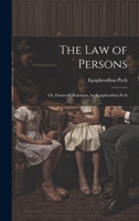 The Law of Persons: Or, Domestic Relations, by Epaphroditus Peck 102250939X Book Cover