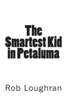 The Smartest Kid in Petaluma 149048681X Book Cover