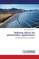 Refining silicon for photovoltaic applications 3659222402 Book Cover