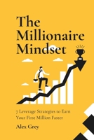 The Millionaire Mindset: 7 Leverage Strategies to Earn Your First Million Faster B0FR9NCZLV Book Cover