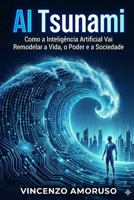 AI TSUNAMI: Como a Inteligência Artificial Vai Remodelar a Vida, o Poder e a Sociedade (Portuguese Edition) B0GGR5R44Q Book Cover