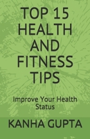 TOP 15 HEALTH AND FITNESS TIPS: Improve Your Health Status. B099N827WT Book Cover