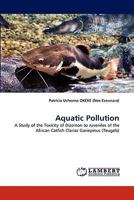 Aquatic Pollution: A Study of the Toxicity of Diazinon to Juveniles of the African Catfish Clarias Gariepinus 3838394100 Book Cover