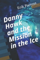 Danny Hawk and the Mission in the Ice B08T6BTH9Y Book Cover