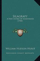 Silagrafy: A New System Of Shorthand 1164155733 Book Cover