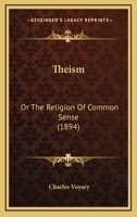 Theism, or, The Religion of Common Sense 1167184246 Book Cover