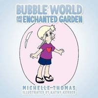 Bubble World and the Enchanted Garden 1449090885 Book Cover