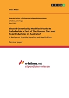 Should Genetically Modified Foods Be Included As a Part of The Human Diet and Food Industries in Australia?: A Review of Possible Benefits and Health Risks 3656973598 Book Cover