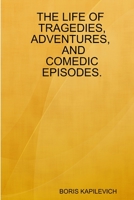 The Life of Tragedies, Adventures, and Comedic Episodes. 1794773819 Book Cover