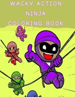 WACKY ACTION NINJA COLORING BOOK B0CVXQNVC1 Book Cover