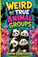 Weird But True Animal Groups: Random Fun Facts | Creative Gifts For Kids | Traveling Car Games B0H6NRPGL7 Book Cover