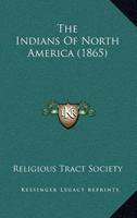 The Indians Of North America (1865) 0548775877 Book Cover