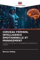 CERVEAU FÉMININ, INTELLIGENCE ÉMOTIONNELLE ET MANAGEMENT: OUVRIR LES PORTES DE L'ENCADREMENT SUPÉRIEUR AUX FEMMES (French Edition) 6208687519 Book Cover