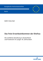 Freie Erwerbseinkommen der Ehefrau : Die Rechtliche Gestaltung in Deutschland und Frankreich Im Langen 19. Jahrhundert 3631938500 Book Cover
