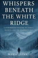 Whispers Beneath the White Ridge: A Chilling Alpine Mystery of Secrets and Survival B0G3X8NRRX Book Cover
