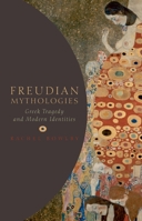 Freudian Mythologies: Greek Tragedy and Modern Identities 0199270392 Book Cover
