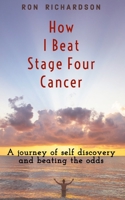 How I Beat Stage Four Cancer 1706772769 Book Cover