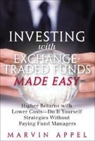 Investing with Exchange-Traded Funds Made Easy: Higher Returns with Lower Costs--Do It Yourself Strategies Without Paying Fund Managers 0131869736 Book Cover