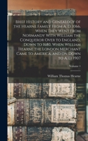 Brief History and Genealogy of the Hearne Family From A. D. 1066, When They Went From Normandy With William the Conqueror Over to England, Down to ... America, and on Down to A. D. 1907; Volume 1 1015440797 Book Cover