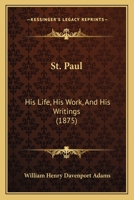 St. Paul: His Life, His Work, and His Writings - Primary Source Edition 1146760884 Book Cover