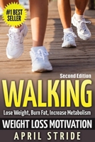 Walking: Weight Loss Motivation: Lose Weight, Burn Fat & Increase Metabolism (Walking, Walking to Lose Weight, Walking For Weight Loss, Workout Plan, Burn Fat, Lose Weight) 1515232441 Book Cover