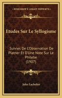 Etudes Sur Le Syllogisme: Suivies De L'Observation De Platner Et D'Une Note Sur Le Philebe (1907) 1120446554 Book Cover