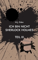 Ich bin nicht Sherlock Holmes: Teil III 3751931198 Book Cover