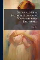 Bilder Aus Dem Mutterleben Nach Wahrheit Und Dichtung ...... 1279825529 Book Cover