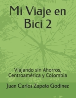 Mi Viaje en Bici 2: Viajando sin Ahorros, Centroam�rica y Colombia 167624087X Book Cover