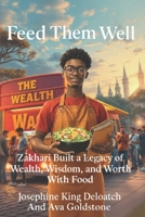 Feed Them Well: Zakhari Built a Legacy of Wealth, Wisdom, and Worth with Food B0F8P7RPL3 Book Cover