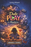 Dale Play en Aleatorio: Vibrando en Stereo (Spanish Edition) B0GVSSJHQ7 Book Cover