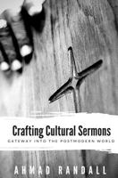 Crafting Cultural Sermons: The Gateway into the Postmodern World 1519637160 Book Cover