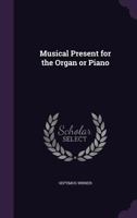 Musical Present for the Organ or Piano 3744768783 Book Cover