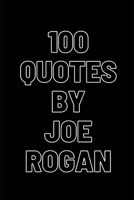 100 Inspirational quotes by Joe Rogan. Get inspired by this inspirational podcaster B0CMDF3L4W Book Cover