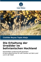 Die Erhaltung der Urwälder im bolivianischen Hochland: Nachhaltige Landwirtschaft garantiert Ernährungssicherheit für alle Familien auf dem Land und in der Stadt (German Edition) B0CKL12H35 Book Cover