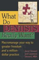 What Do Dentists Really Want?: Macromanage Your Way to Greater Freedom and a Million-Dollar Practice 0979192838 Book Cover