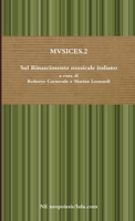 MVSICES.2 Sul Rinascimento musicale italiano a cura di Roberto Carnevale e Marina Leonardi 1291914781 Book Cover