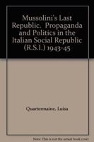 Mussolini's Last Republic.  Propaganda and Politics in the Italian Social Republic (R.S.I.) 1943-45 1902454081 Book Cover
