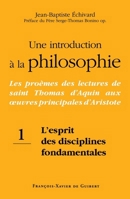 Une introduction à la philosophie, tome 1: L'esprit des disciplines fondamentales: Les proèmes des lectures de saint Thomas d'Aquin aux oeuvres princi 2868399371 Book Cover