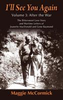 I’ll See You Again: The Bittersweet Love Story and Wartime Letters of Jeanette MacDonald and Gene Raymond: Volume 3: After the War 1629334502 Book Cover