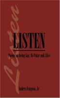 Listen: Poems on Being Gay, Bi-polar And Alive B0B2TM3QHM Book Cover
