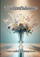 Blütenträume: Vasen voller Farbenpracht (German Edition) 3384153022 Book Cover